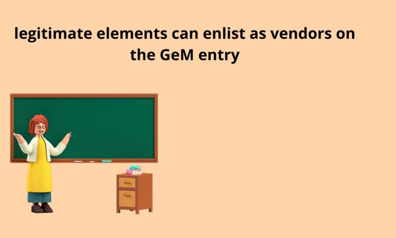 legitimate elements can enlist as vendors on the GeM entry